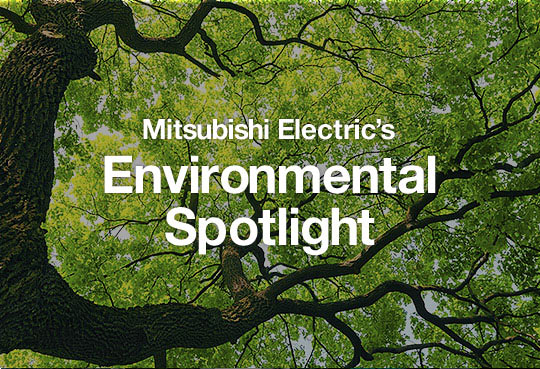Mitsubishi Electric's Environmental Spotlight